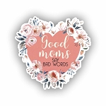 Good Moms Say Bad Words Flower Mom Joke  Sticker (Peel N' Stick)